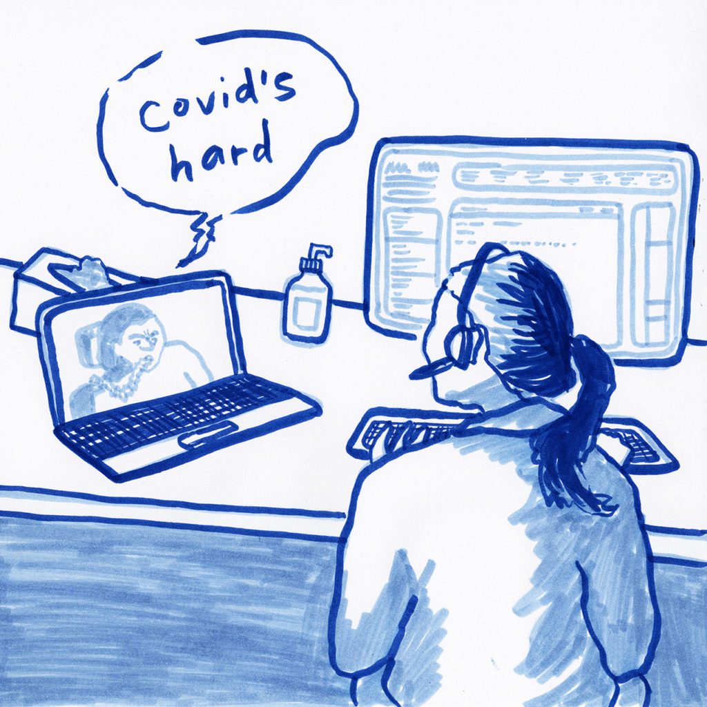 Blue marker drawing of a person with long hair in a ponytail sitting at a computer and wearing a headset. Next to their monitor is a bottle of hand sanitizer and a box of tissue or rubber gloves. Someone in a wheelchair with a mouth control attachment is speaking on a laptop: COVID's hard.
