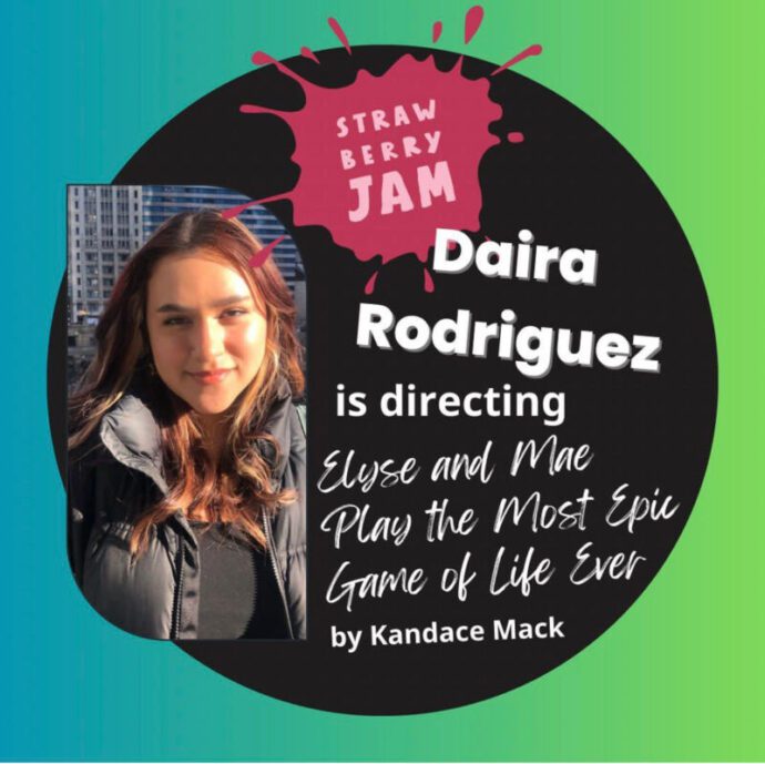 Promo graphic: Daira Roriguez is directing "Elyse and Mae Play  the Most Epic Game of Life Ever" by Kandace Mack.